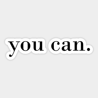 you can. Motivational quote Sticker